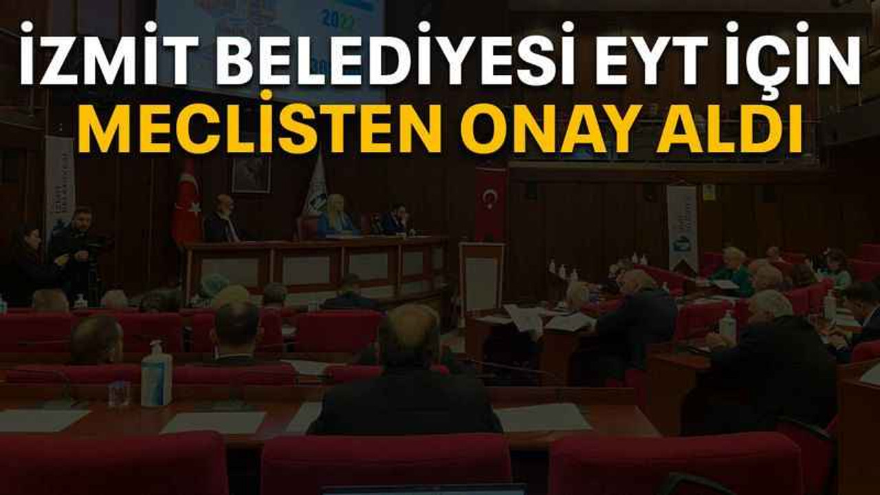 İzmit Belediyesi EYT için meclisten onay aldı